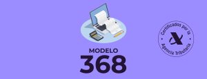 Lee más sobre el artículo El modelo 368: Información básica y dudas frecuentes 